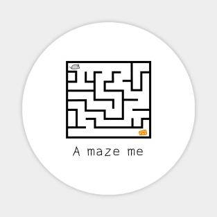 a maze me Magnet